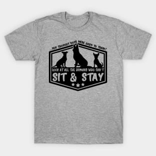 You Thought Dogs Were Hard To Train? Look At All The Humans Who Can't Sit & Stay T-Shirt